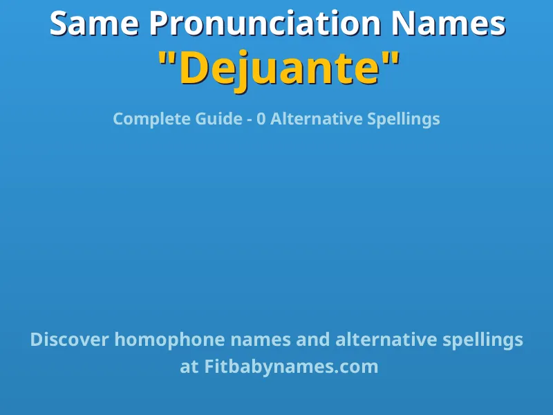 Infographic: Dejuante same pronunciation names, similar names, and homophone names