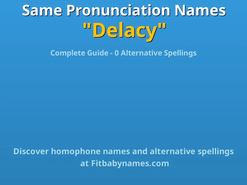 Infographic: Delacy same pronunciation names, similar names, and homophone names