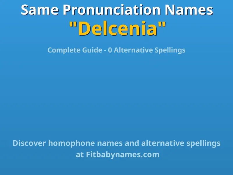 Infographic: Delcenia same pronunciation names, similar names, and homophone names