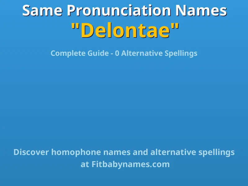 Infographic: Delontae same pronunciation names, similar names, and homophone names