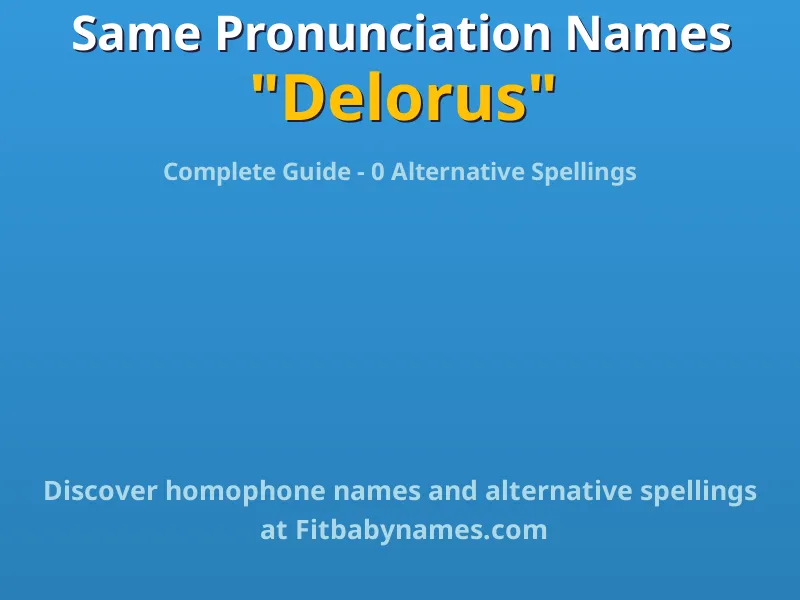 Infographic: Delorus same pronunciation names, similar names, and homophone names
