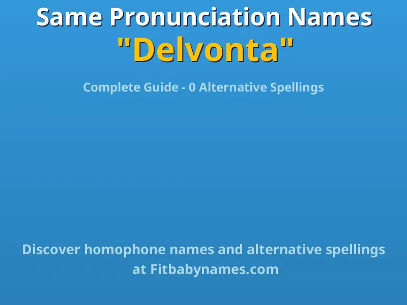 Infographic: Delvonta same pronunciation names, similar names, and homophone names