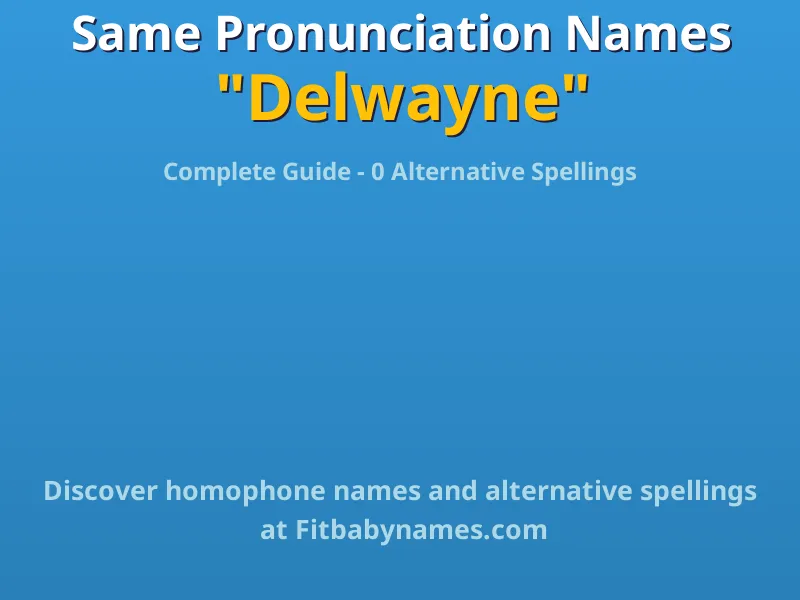 Infographic: Delwayne same pronunciation names, similar names, and homophone names
