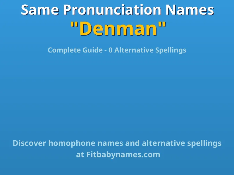Infographic: Denman same pronunciation names, similar names, and homophone names