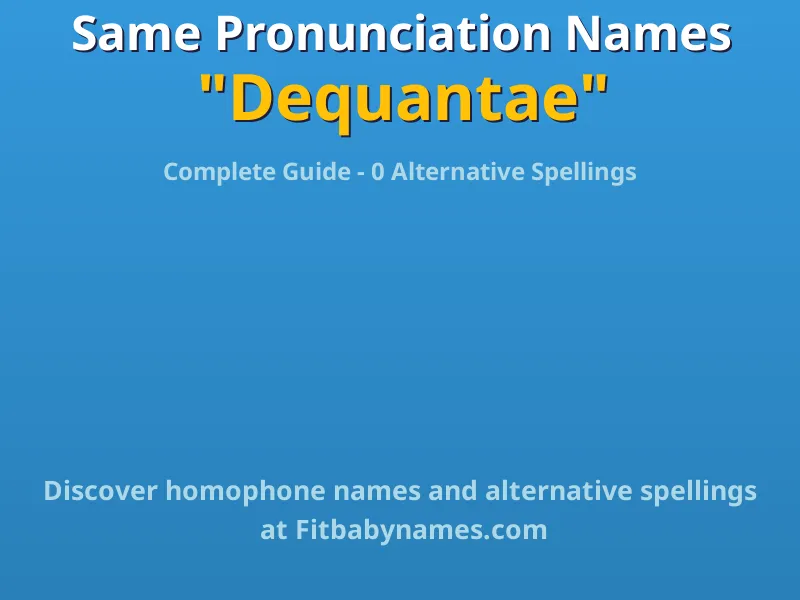 Infographic: Dequantae same pronunciation names, similar names, and homophone names