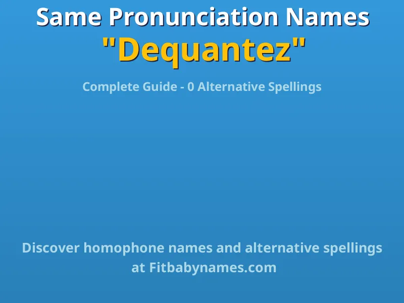 Infographic: Dequantez same pronunciation names, similar names, and homophone names
