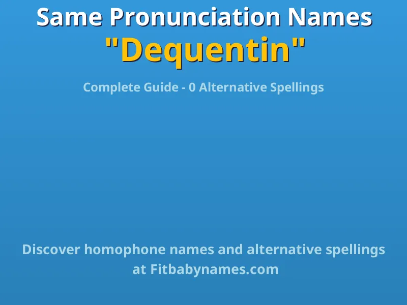 Infographic: Dequentin same pronunciation names, similar names, and homophone names