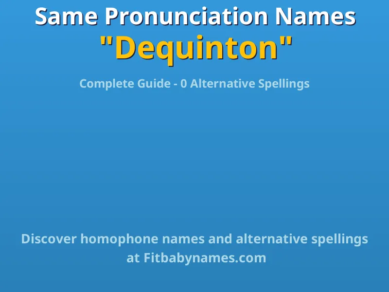 Infographic: Dequinton same pronunciation names, similar names, and homophone names