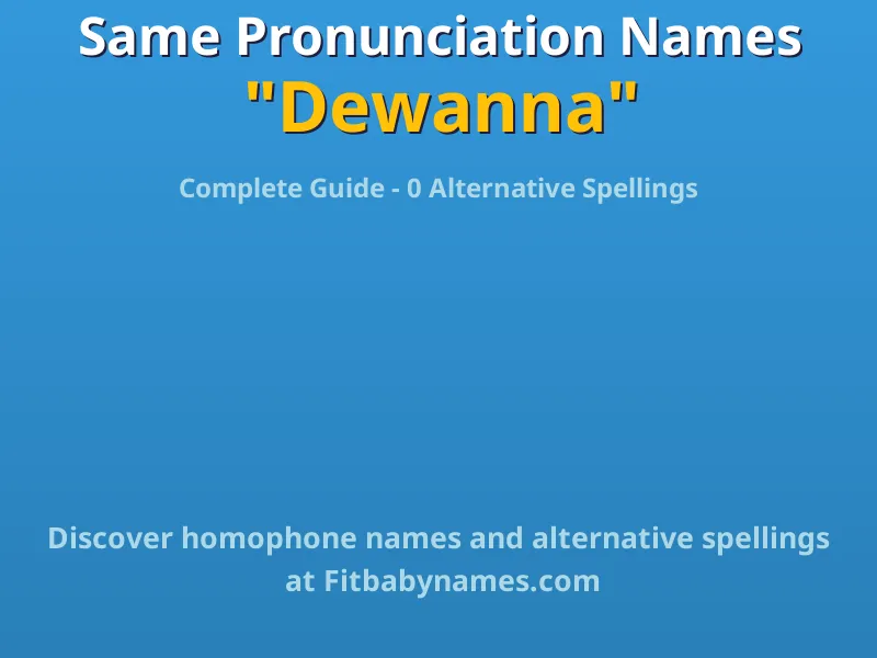 Infographic: Dewanna same pronunciation names, similar names, and homophone names
