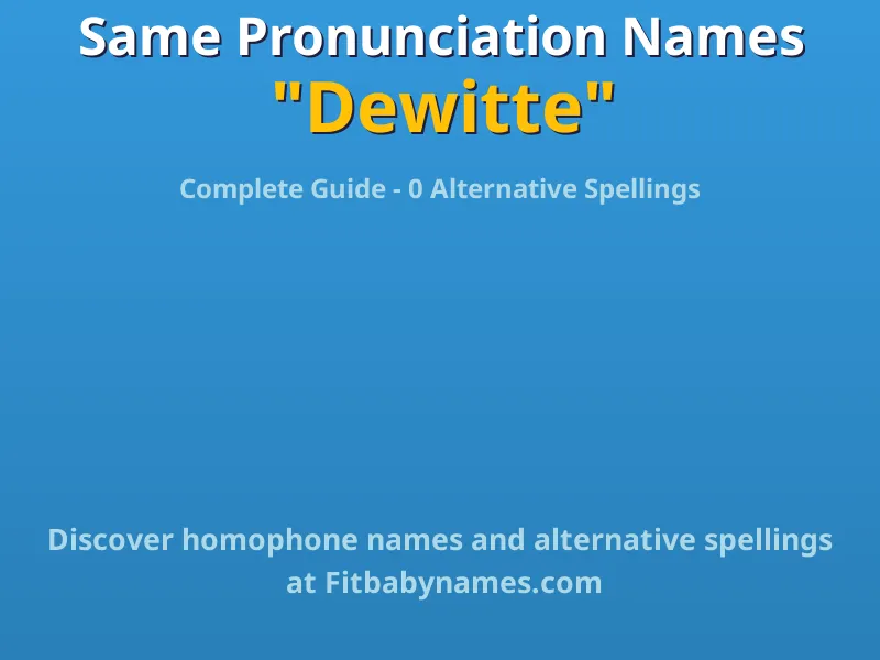 Infographic: Dewitte same pronunciation names, similar names, and homophone names