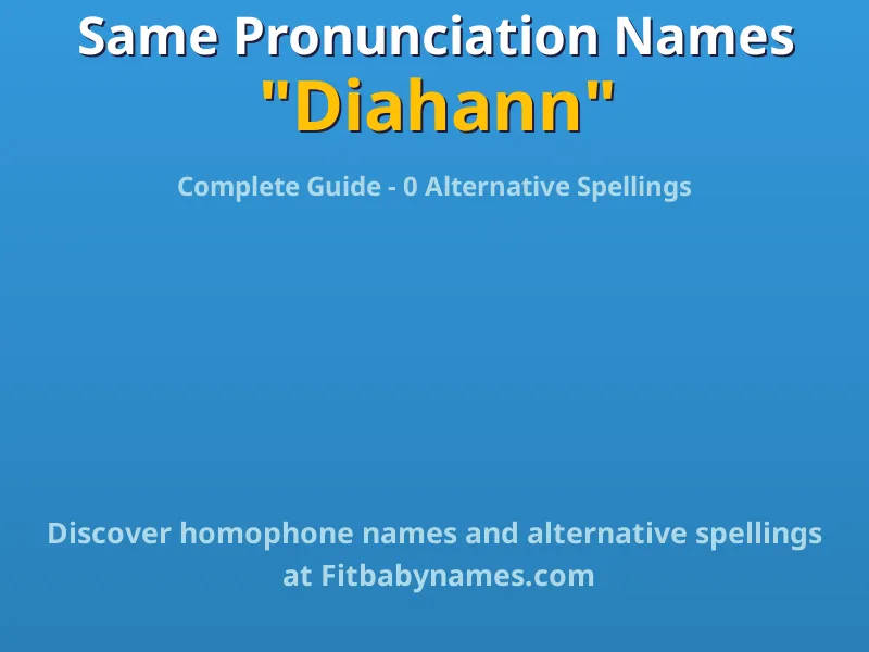 Infographic: Diahann same pronunciation names, similar names, and homophone names
