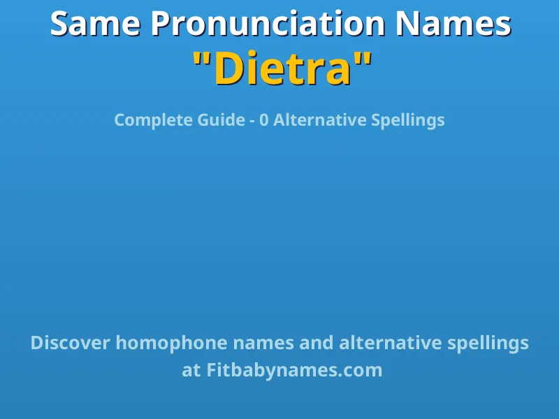 Infographic: Dietra same pronunciation names, similar names, and homophone names