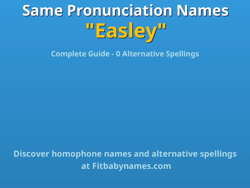 Infographic: Easley same pronunciation names, similar names, and homophone names