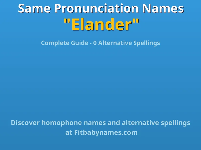 Infographic: Elander same pronunciation names, similar names, and homophone names