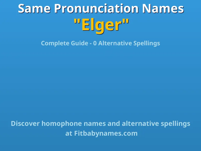 Infographic: Elger same pronunciation names, similar names, and homophone names