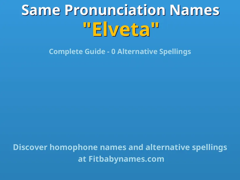 Infographic: Elveta same pronunciation names, similar names, and homophone names