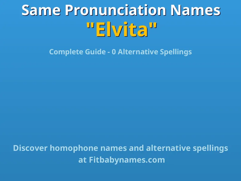 Infographic: Elvita same pronunciation names, similar names, and homophone names