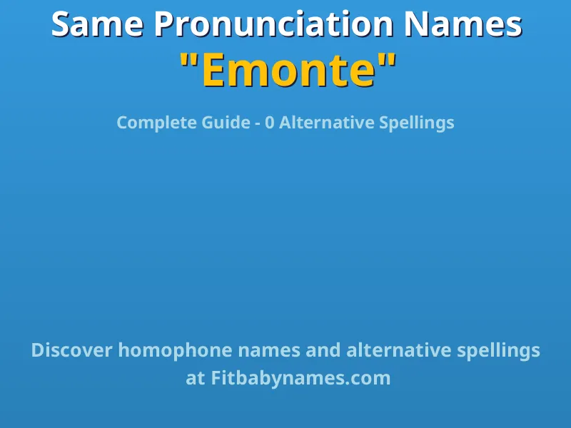 Infographic: Emonte same pronunciation names, similar names, and homophone names