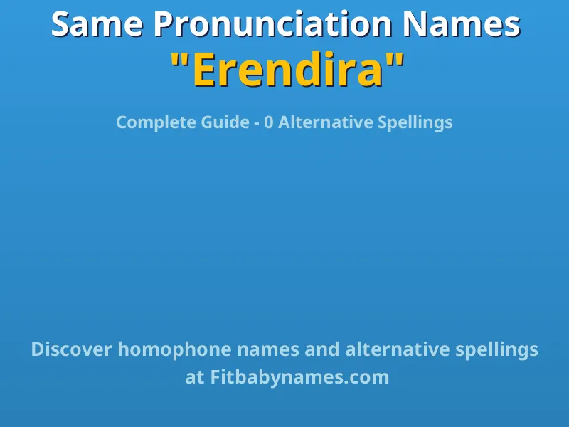 Infographic: Erendira same pronunciation names, similar names, and homophone names
