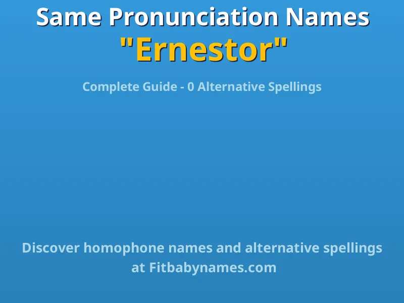 Infographic: Ernestor same pronunciation names, similar names, and homophone names