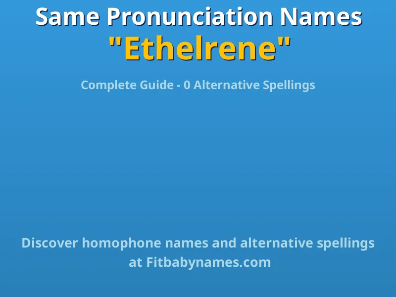 Infographic: Ethelrene same pronunciation names, similar names, and homophone names