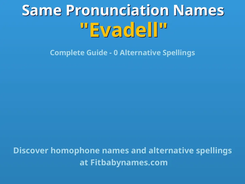 Infographic: Evadell same pronunciation names, similar names, and homophone names