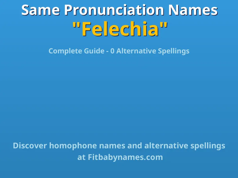 Infographic: Felechia same pronunciation names, similar names, and homophone names
