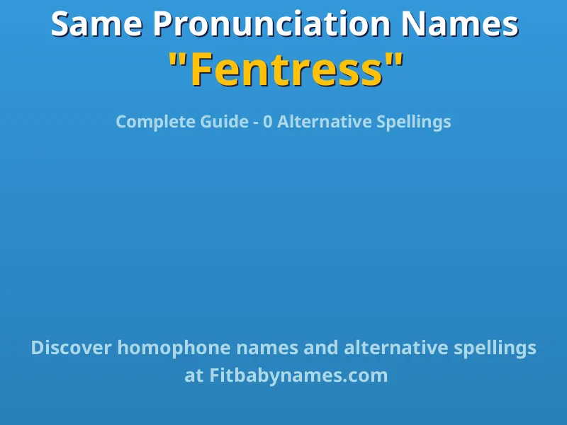 Infographic: Fentress same pronunciation names, similar names, and homophone names