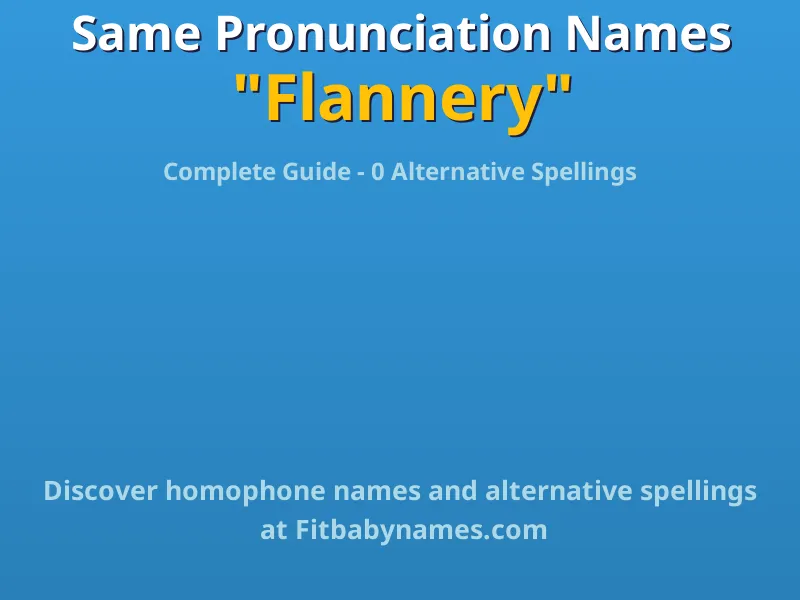 Infographic: Flannery same pronunciation names, similar names, and homophone names