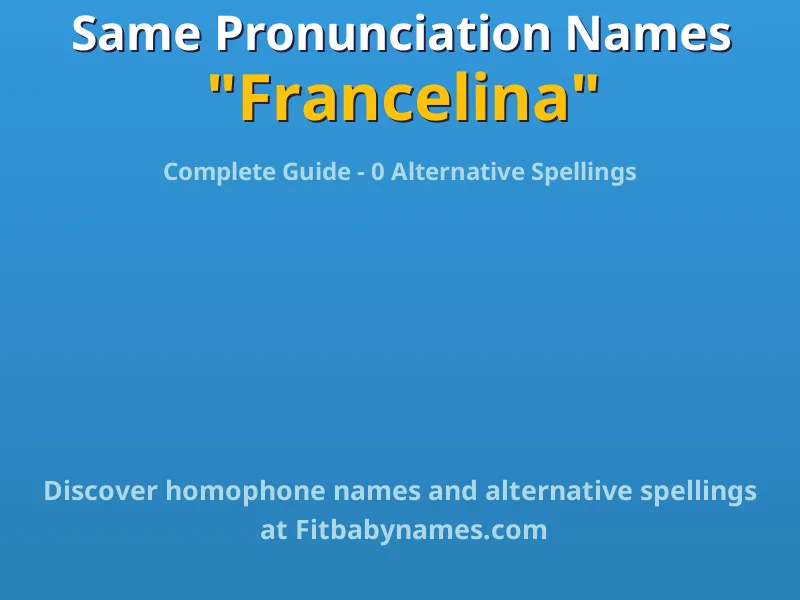 Infographic: Francelina same pronunciation names, similar names, and homophone names