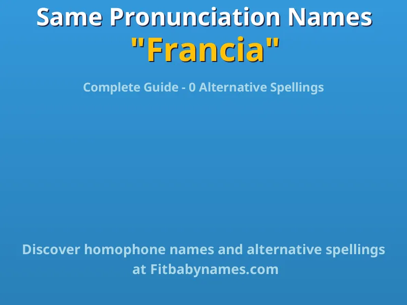 Infographic: Francia same pronunciation names, similar names, and homophone names