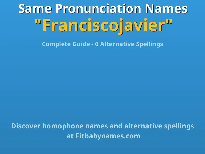 Infographic: Franciscojavier same pronunciation names, similar names, and homophone names