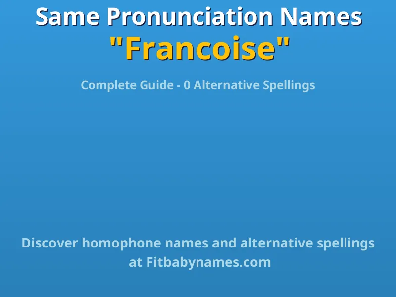 Infographic: Francoise same pronunciation names, similar names, and homophone names