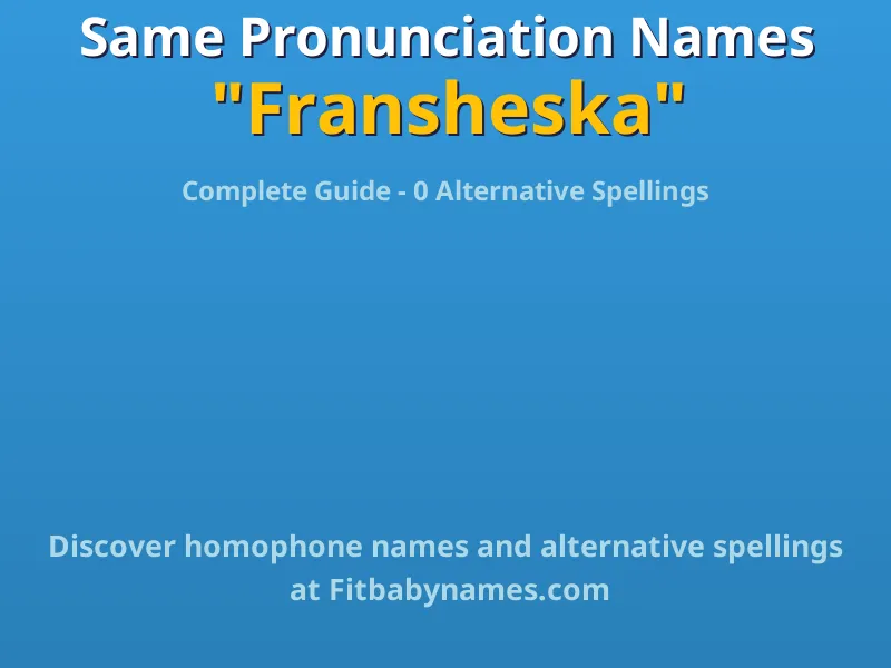 Infographic: Fransheska same pronunciation names, similar names, and homophone names