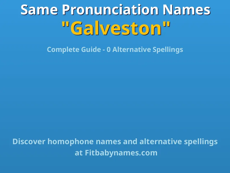 Infographic: Galveston same pronunciation names, similar names, and homophone names