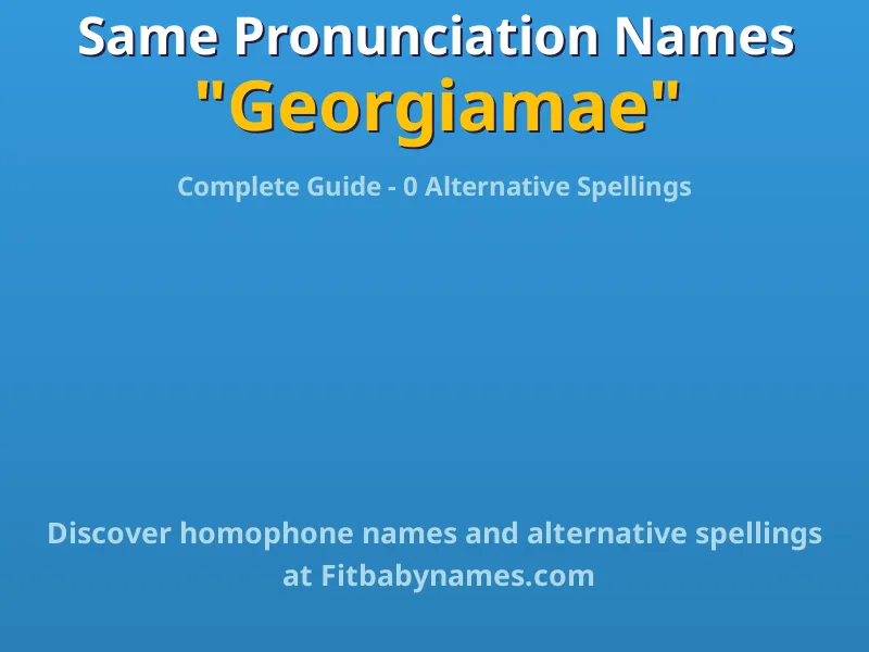 Infographic: Georgiamae same pronunciation names, similar names, and homophone names
