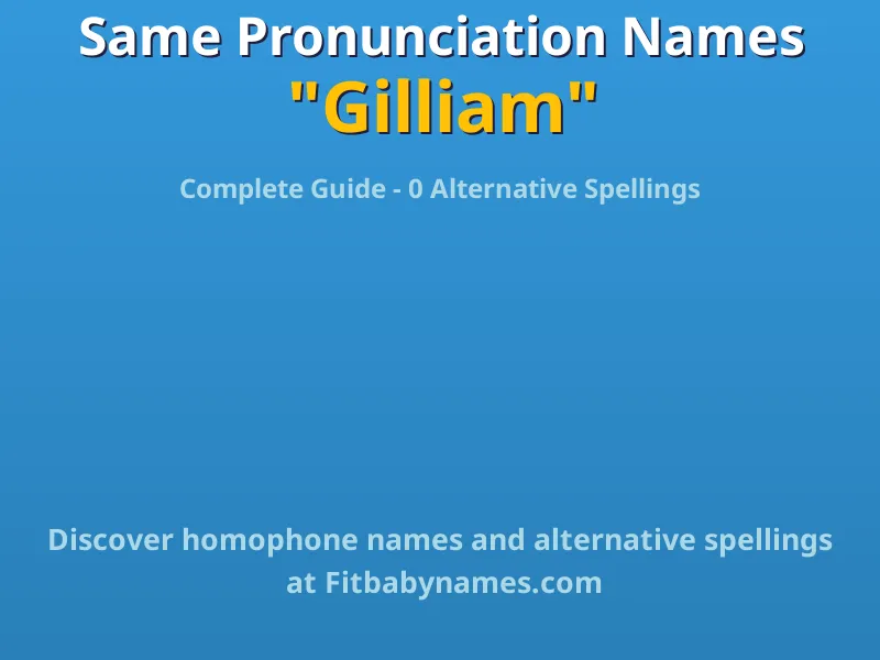 Infographic: Gilliam same pronunciation names, similar names, and homophone names