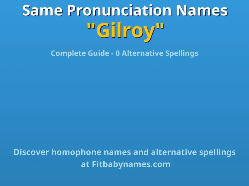 Infographic: Gilroy same pronunciation names, similar names, and homophone names