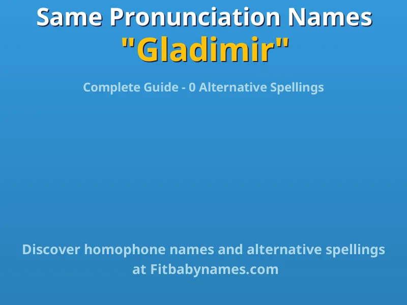 Infographic: Gladimir same pronunciation names, similar names, and homophone names