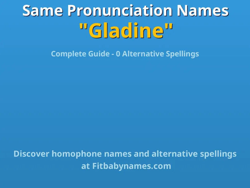 Infographic: Gladine same pronunciation names, similar names, and homophone names