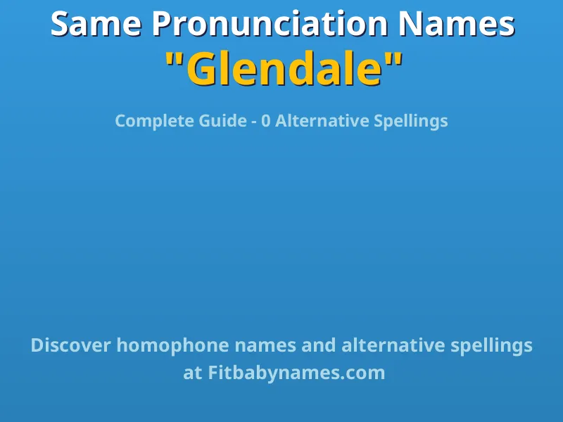 Infographic: Glendale same pronunciation names, similar names, and homophone names