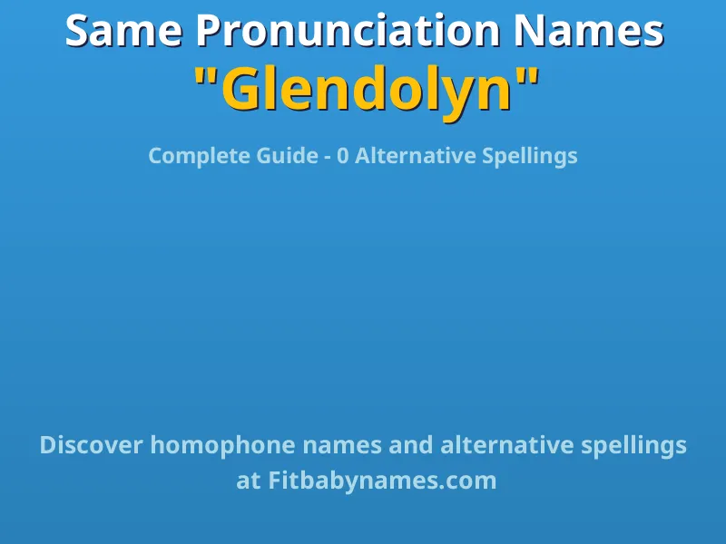 Infographic: Glendolyn same pronunciation names, similar names, and homophone names
