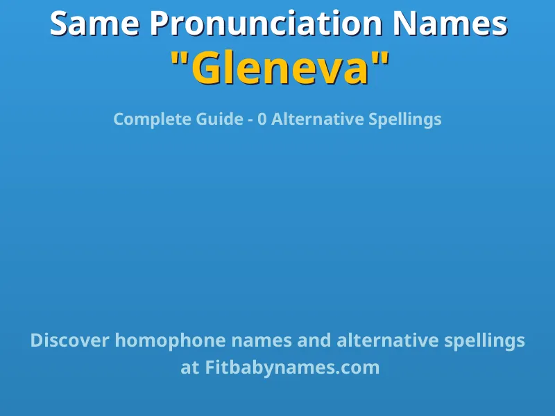Infographic: Gleneva same pronunciation names, similar names, and homophone names