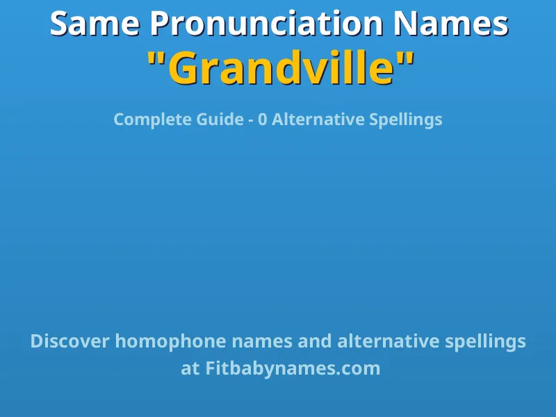 Infographic: Grandville same pronunciation names, similar names, and homophone names