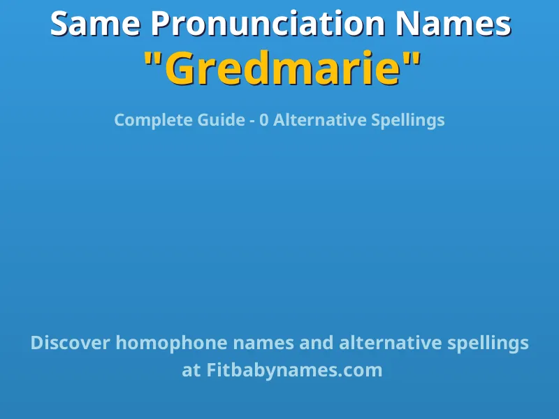 Infographic: Gredmarie same pronunciation names, similar names, and homophone names