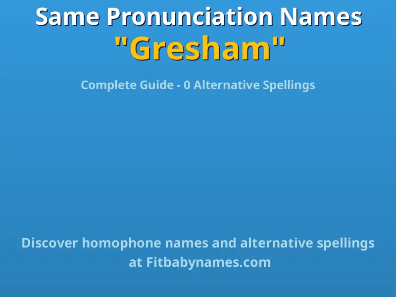 Infographic: Gresham same pronunciation names, similar names, and homophone names