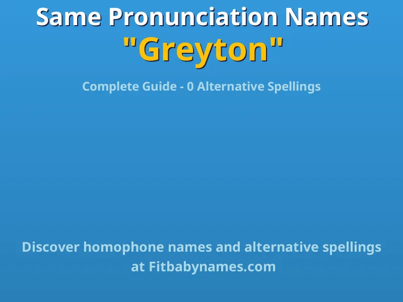 Infographic: Greyton same pronunciation names, similar names, and homophone names