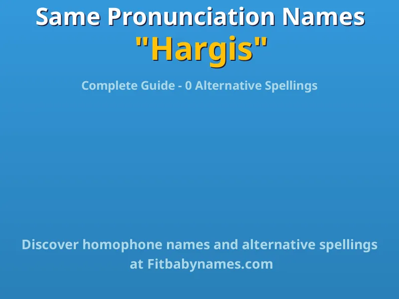 Infographic: Hargis same pronunciation names, similar names, and homophone names
