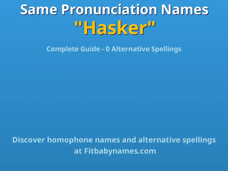 Infographic: Hasker same pronunciation names, similar names, and homophone names