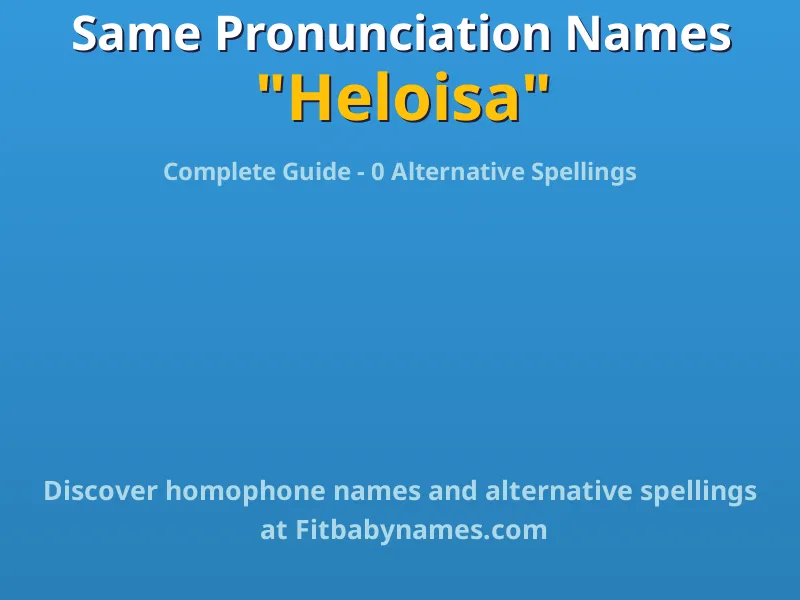Infographic: Heloisa same pronunciation names, similar names, and homophone names